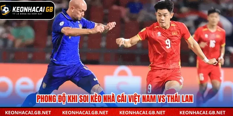 Phong độ khi soi kèo nhà cái Việt Nam vs Thái Lan